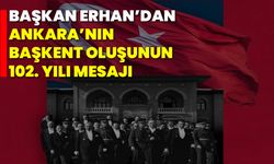 Başkan Erhan’dan Ankara’nın Başkent Oluşunun 102. Yılı Mesajı