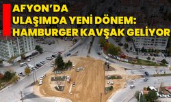 Afyon’da Ulaşımda Yeni Dönem: Hamburger Kavşak Geliyor