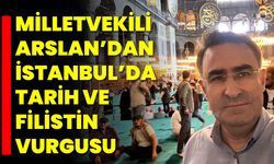 Milletvekili Arslan’dan İstanbul’da Tarih ve Filistin Vurgusu
