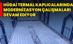 Hüdai Termal Kaplıcalarında Modernizasyon Çalışmaları Devam Ediyor