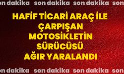 Hafif ticari araç ile çarpışan motosikletin sürücüsü ağır yaralandı