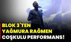 Blok 3’ten yağmura rağmen coşkulu performans!