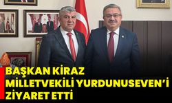 Başkan Kiraz, Milletvekili Yurdunuseven’i Ziyaret Etti