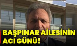 Başpınar ailesinin acı günü!
