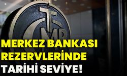 Merkez Bankası rezervlerinde tarihi seviye!