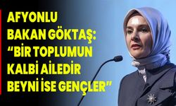 Afyonlu Bakan Göktaş: “Bir Toplumun Kalbi Ailedir, Beyni İse Gençler”