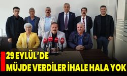 29 Eylül’de müjde verdiler, ihale hala yok