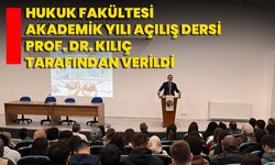 Hukuk Fakültesi Akademik Yılı Açılış Dersi Prof. Dr. Kılıç Tarafından Verildi