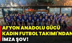 Afyon Anadolu Gücü Kadın Futbol Takımı'ndan imza şov!