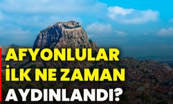 Afyonlular ilk ne zaman aydınlandı?