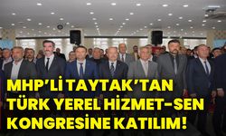 MHP’li Taytak’tan Türk Yerel Hizmet-Sen Kongresine katılım!