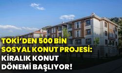 TOKİ’den 500 bin sosyal konut projesi: Kiralık konut dönemi başlıyor!