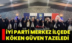 İYİ Parti Merkez İlçede Köken Güven Tazeledi