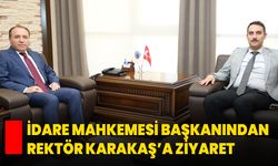 İdare Mahkemesi Başkanından Rektör Karakaş’a Ziyaret