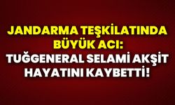Jandarma teşkilatında büyük acı: Tuğgeneral Selami Akşit hayatını kaybetti!