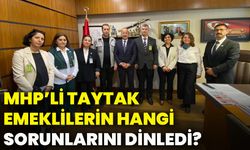 MHP’li Taytak emeklilerin hangi sorunlarını dinledi?