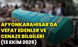 Afyonkarahisar'da vefat edenler ve cenaze bilgileri (13 Ekim 2025)