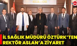 İl Sağlık Müdürü Öztürk’ten Rektör Aslan’a Ziyaret