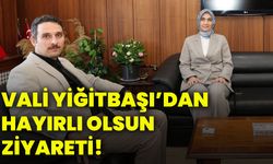 Vali Yiğitbaşı’dan hayırlı olsun ziyareti!