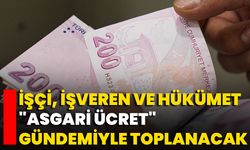 İşçi, işveren ve hükümet "asgari ücret" gündemiyle toplanacak