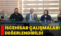İscehisar Çalışmaları Değerlendirildi