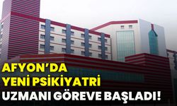 Afyon’da yeni Psikiyatri Uzmanı göreve başladı!