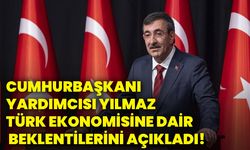 Cumhurbaşkanı Yardımcısı Yılmaz, Türk ekonomisine dair beklentilerini açıkladı!