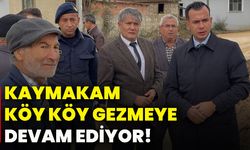 Kaymakam köy köy gezmeye devam ediyor!