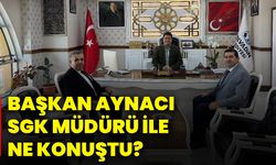 Başkan Aynacı, SGK Müdürü ile ne konuştu?