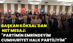 Başkan Köksal’dan net mesaj: “Partimin emrindeyim, Cumhuriyet Halk Partiliyim”