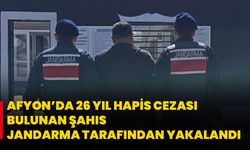Afyon’da 26 Yıl Hapis Cezası Bulunan Şahıs Jandarma Tarafından Yakalandı