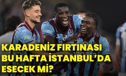 Karadeniz fırtınası bu hafta İstanbul’da esecek mi?