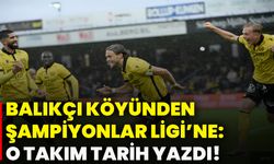 Balıkçı Köyünden Şampiyonlar Ligi’ne: O takım tarih yazdı!