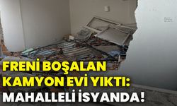 Freni boşalan kamyon evi yıktı: Mahalleli isyanda!