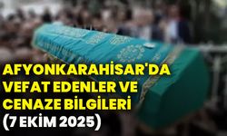 Afyonkarahisar'da vefat edenler ve cenaze bilgileri (7 Ekim 2025)