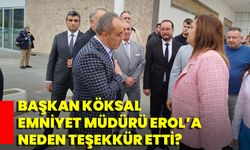 Başkan Köksal Emniyet Müdürü Erol’a Neden Teşekkür Etti?