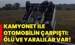 Kamyonet ile otomobilin çarpıştı: Ölü ve yaralılar var!