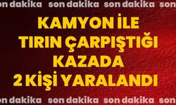 Kamyon ile tırın çarpıştığı kazada 2 kişi yaralandı