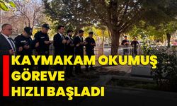 Kaymakam Okumuş göreve hızlı başladı