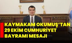 Kaymakam Okumuş’tan 29 Ekim Cumhuriyet Bayramı Mesajı