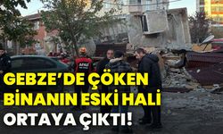 Gebze’de çöken binanın eski hali ortaya çıktı!