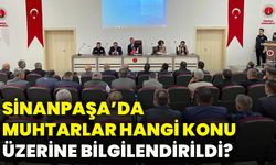 Sinanpaşa’da muhtarlar hangi konu üzerine bilgilendirildi?