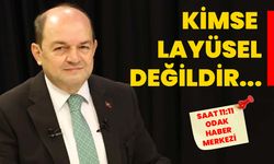 Kimse layüsel değildir...