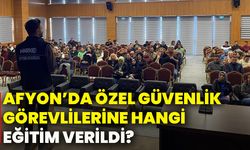 Afyonkarahisar’da özel güvenlik görevlilerine hangi eğitim verildi?