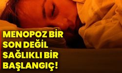 Menopoz bir son değil, sağlıklı bir başlangıç!