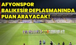 Afyonspor, Balıkesir deplasmanında puan arayacak!