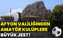 Afyonkarahisar Valiliğinden amatör kulüplere büyük jest!