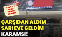 Çarşıdan aldım sarı eve geldim karamsı!