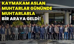 Kaymakam Aslan, muhtarlar gününde muhtarlarla bir araya geldi!