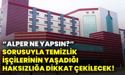“Alper ne yapsın?” sorusuyla temizlik işçilerinin yaşadığı haksızlığa dikkat çekilecek!